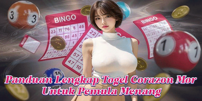 Panduan Lengkap Togel Corazon Mor Untuk Pemula Menang