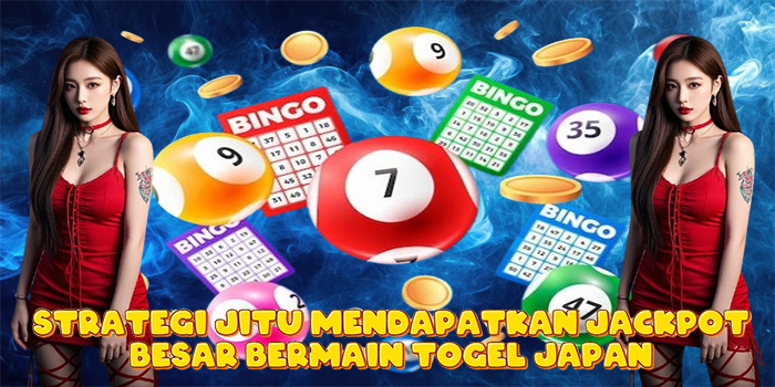 Strategi Jitu Mendapatkan Jackpot Besar Bermain Togel Japan Strategi Jitu Mendapatkan Jackpot Besar Bermain Togel Japan