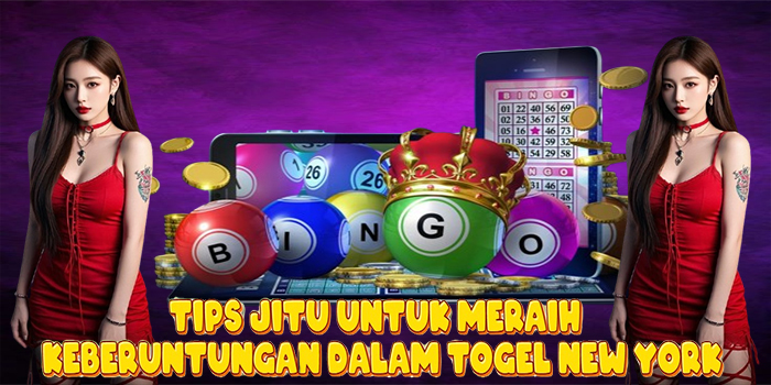Tips Jitu Untuk Meraih Keberuntungan Dalam Togel New York Tips Jitu Untuk Meraih Keberuntungan Dalam Togel New York