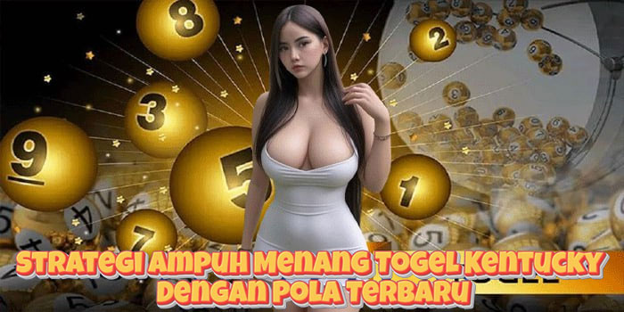 Strategi Ampuh Menang Togel Kentucky Dengan Pola Terbaru Strategi Ampuh Menang Togel Kentucky Dengan Pola Terbaru